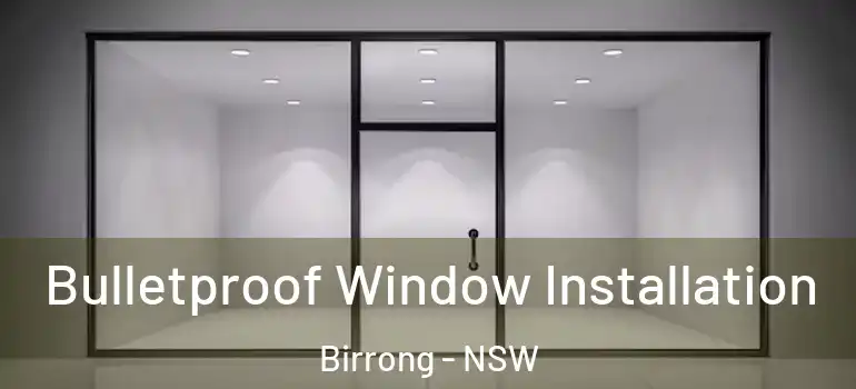  Bulletproof Window Installation Birrong - NSW
