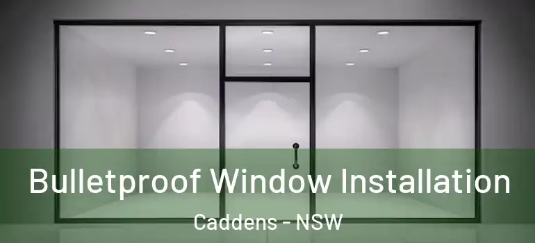 Bulletproof Window Installation Caddens - NSW