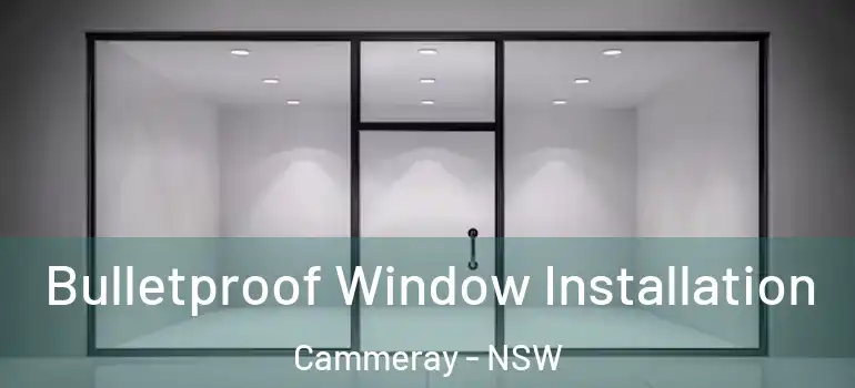 Bulletproof Window Installation Cammeray - NSW