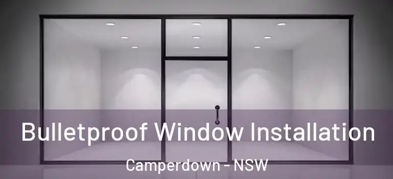 Bulletproof Window Installation Camperdown - NSW