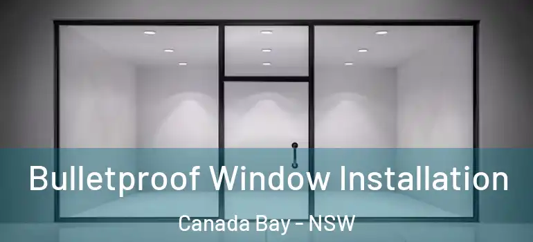 Bulletproof Window Installation Canada Bay - NSW