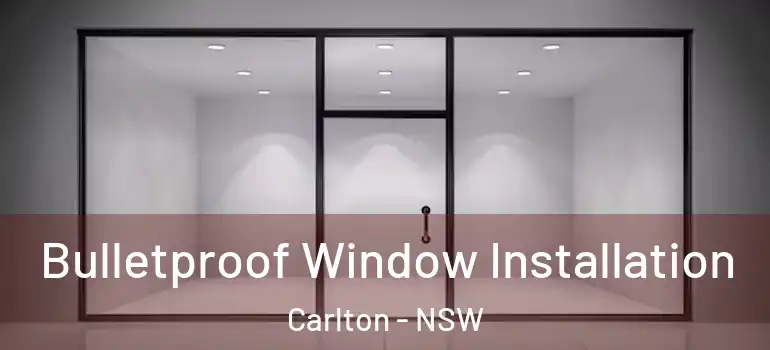 Bulletproof Window Installation Carlton - NSW