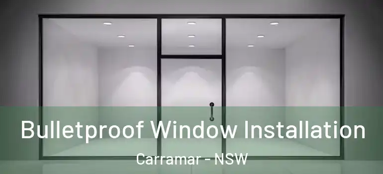  Bulletproof Window Installation Carramar - NSW