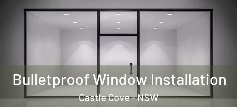 Bulletproof Window Installation Castle Cove - NSW