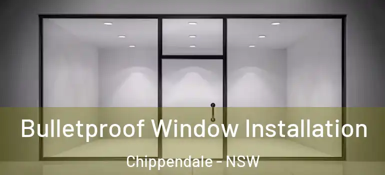  Bulletproof Window Installation Chippendale - NSW