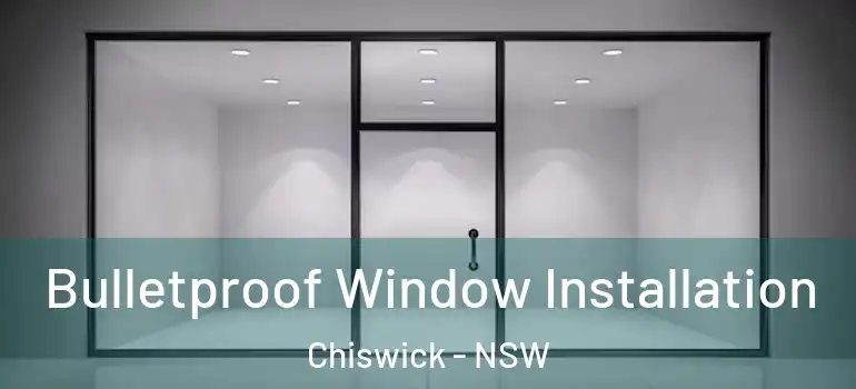  Bulletproof Window Installation Chiswick - NSW