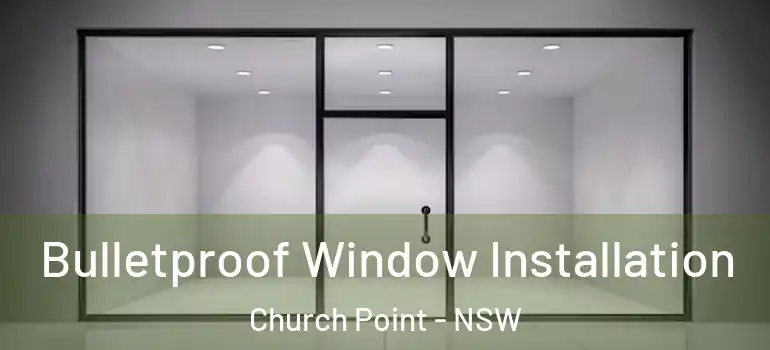 Bulletproof Window Installation Church Point - NSW