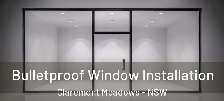 Bulletproof Window Installation Claremont Meadows - NSW