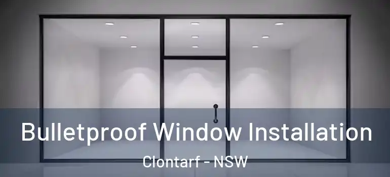  Bulletproof Window Installation Clontarf - NSW