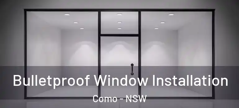 Bulletproof Window Installation Como - NSW