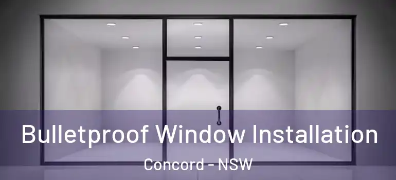 Bulletproof Window Installation Concord - NSW