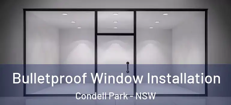 Bulletproof Window Installation Condell Park - NSW