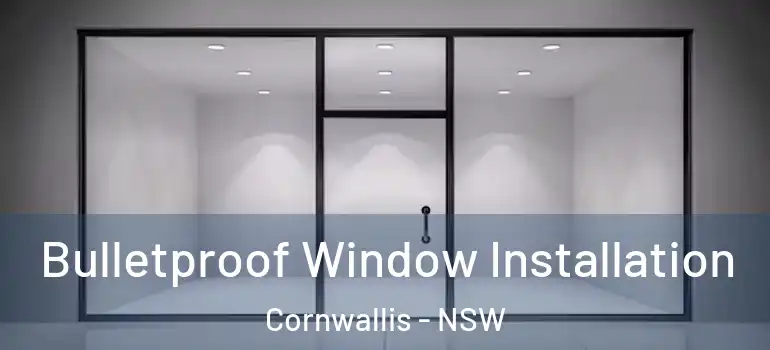 Bulletproof Window Installation Cornwallis - NSW