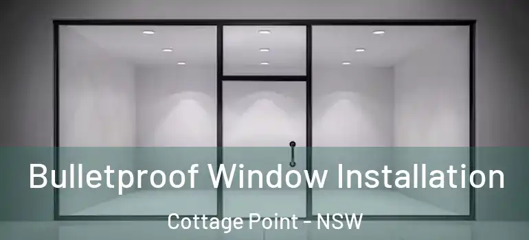  Bulletproof Window Installation Cottage Point - NSW