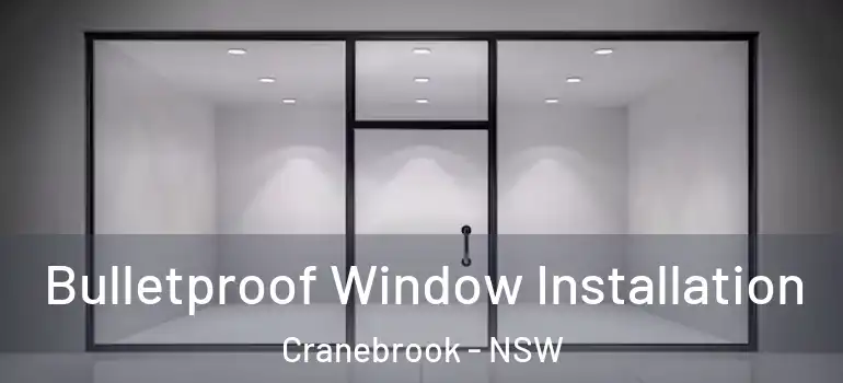  Bulletproof Window Installation Cranebrook - NSW
