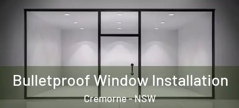 Bulletproof Window Installation Cremorne - NSW