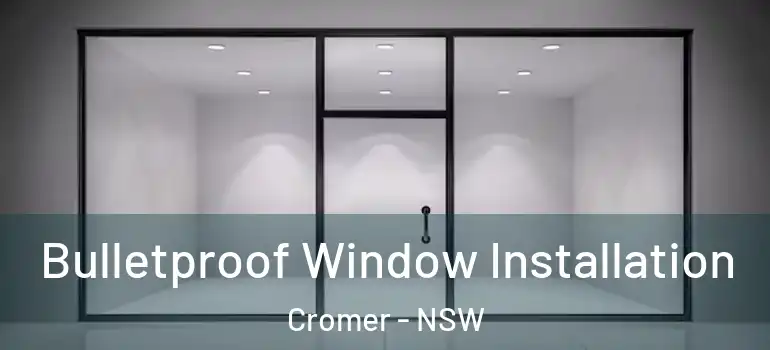 Bulletproof Window Installation Cromer - NSW