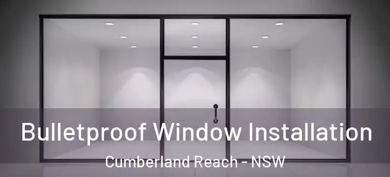 Bulletproof Window Installation Cumberland Reach - NSW