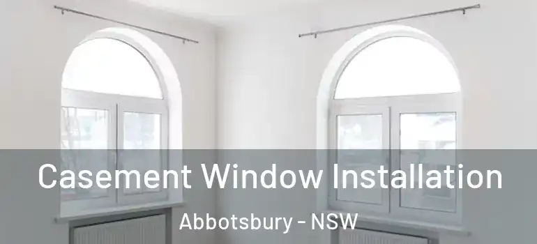  Casement Window Installation Abbotsbury - NSW