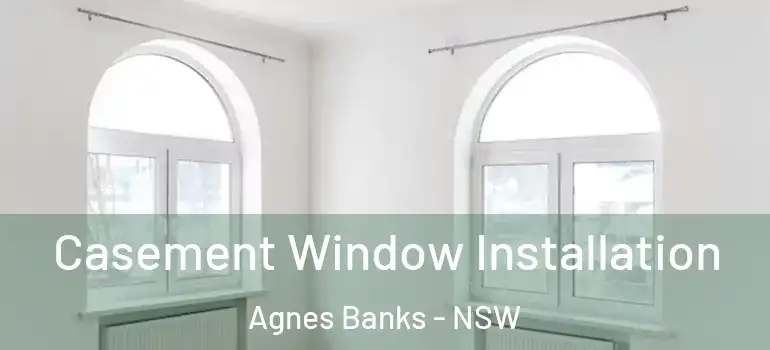 Casement Window Installation Agnes Banks - NSW