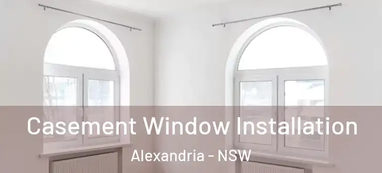 Casement Window Installation Alexandria - NSW