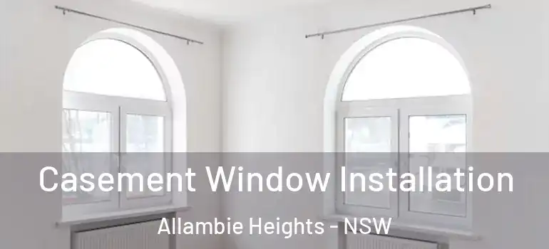 Casement Window Installation Allambie Heights - NSW