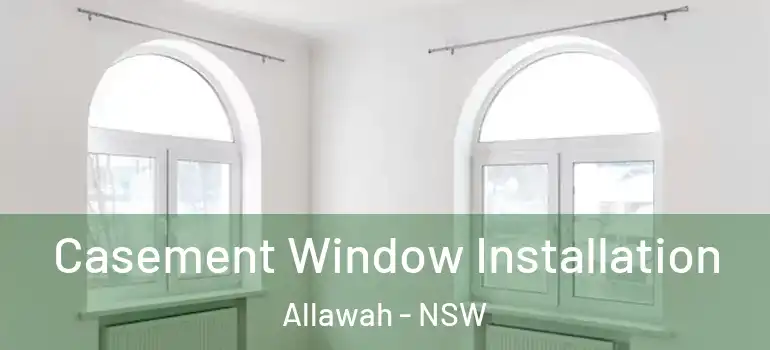Casement Window Installation Allawah - NSW