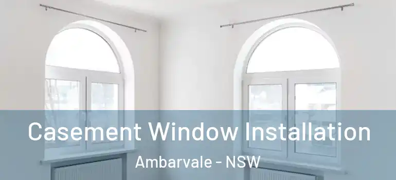 Casement Window Installation Ambarvale - NSW