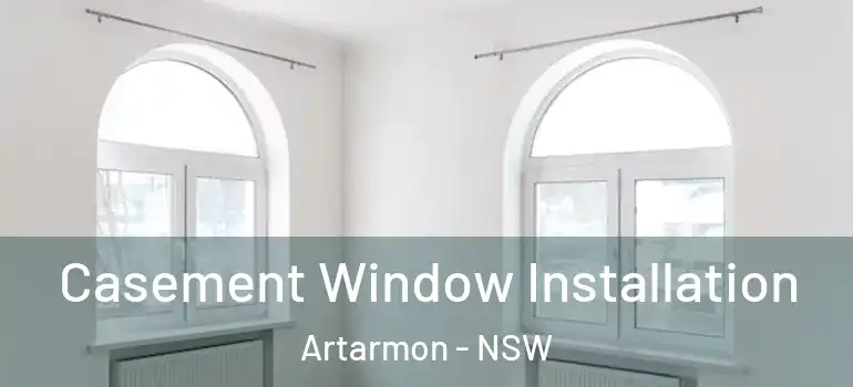  Casement Window Installation Artarmon - NSW