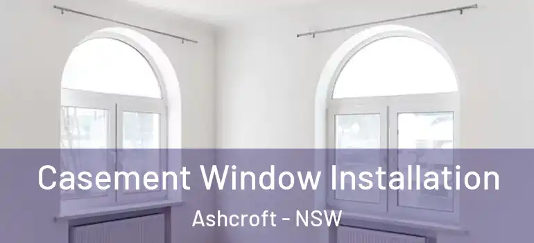 Casement Window Installation Ashcroft - NSW