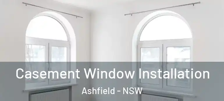 Casement Window Installation Ashfield - NSW
