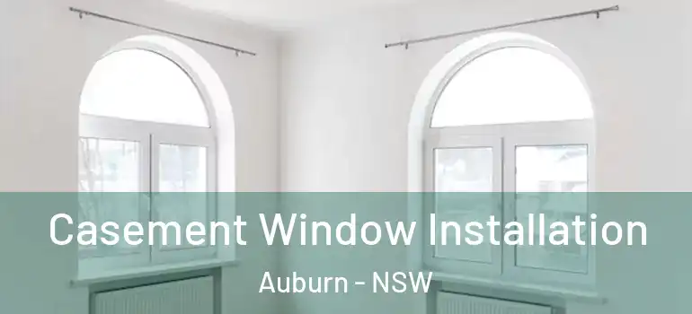 Casement Window Installation Auburn - NSW