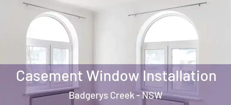 Casement Window Installation Badgerys Creek - NSW