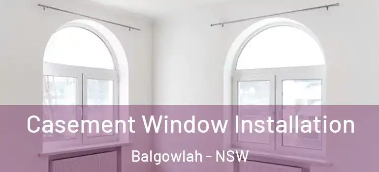  Casement Window Installation Balgowlah - NSW