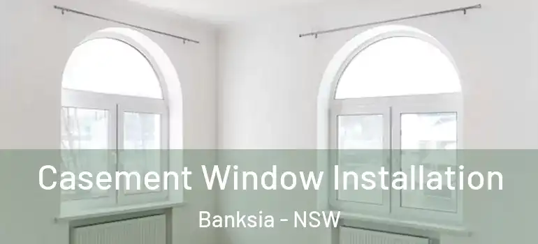 Casement Window Installation Banksia - NSW