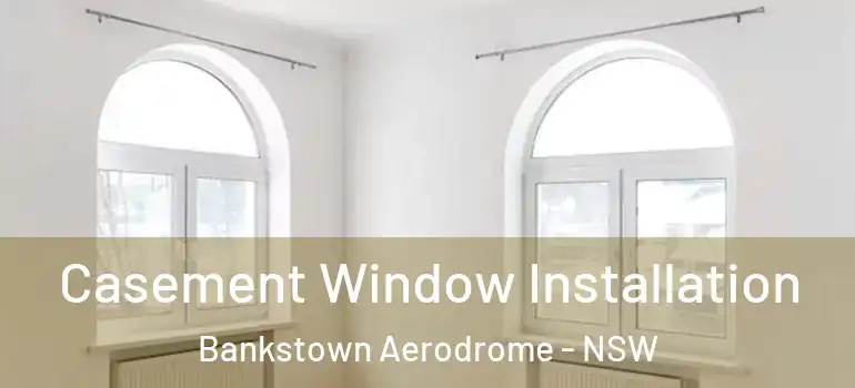 Casement Window Installation Bankstown Aerodrome - NSW