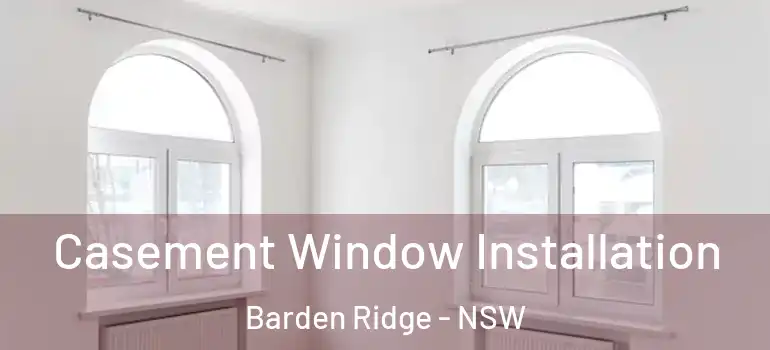Casement Window Installation Barden Ridge - NSW