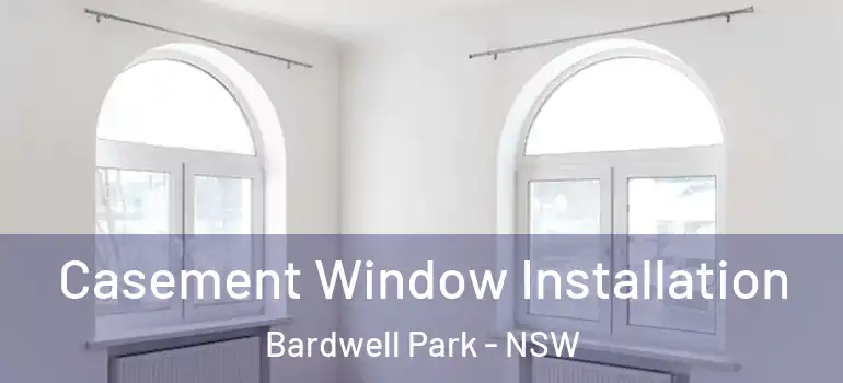  Casement Window Installation Bardwell Park - NSW