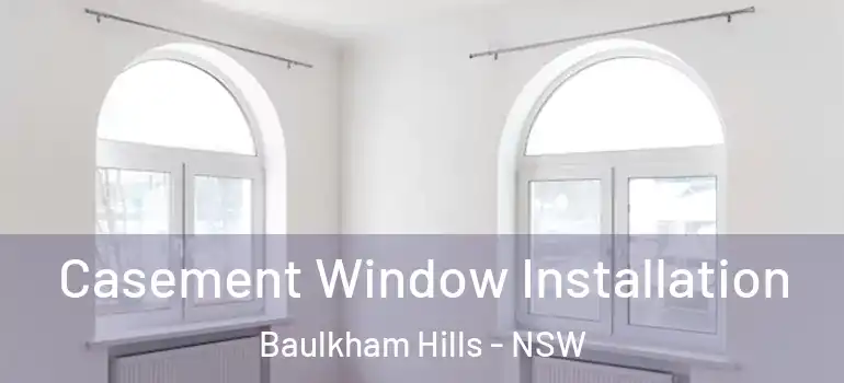 Casement Window Installation Baulkham Hills - NSW