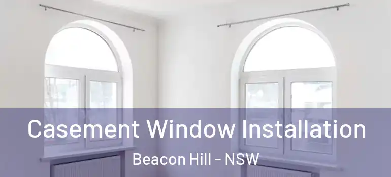 Casement Window Installation Beacon Hill - NSW