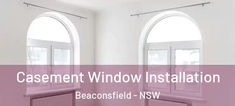  Casement Window Installation Beaconsfield - NSW