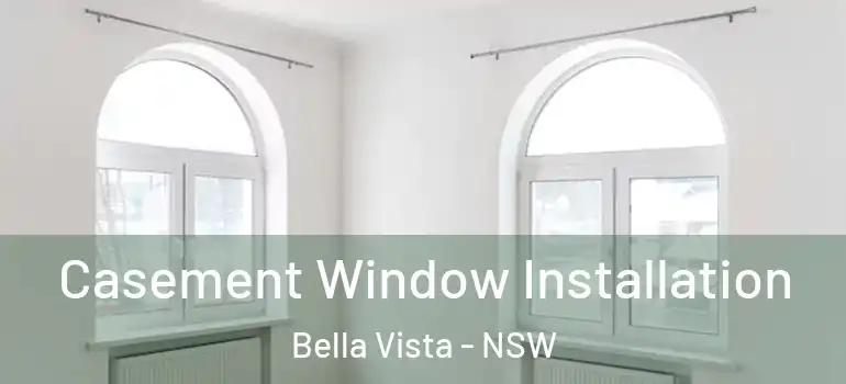 Casement Window Installation Bella Vista - NSW