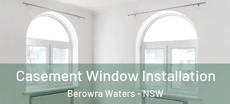 Casement Window Installation Berowra Waters - NSW