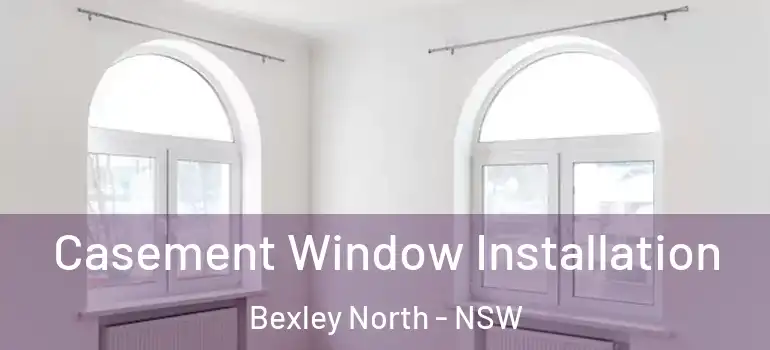  Casement Window Installation Bexley North - NSW