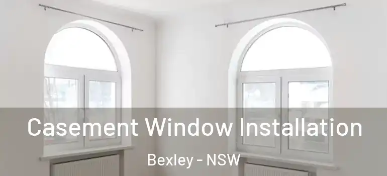 Casement Window Installation Bexley - NSW
