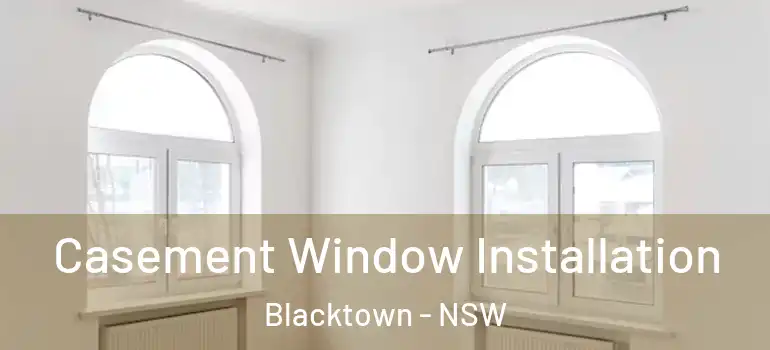 Casement Window Installation Blacktown - NSW