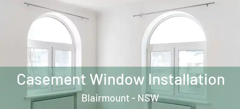  Casement Window Installation Blairmount - NSW