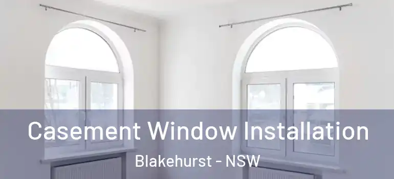 Casement Window Installation Blakehurst - NSW