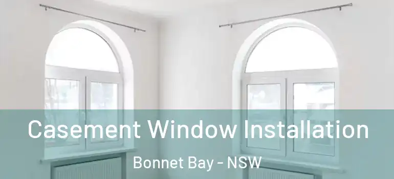 Casement Window Installation Bonnet Bay - NSW