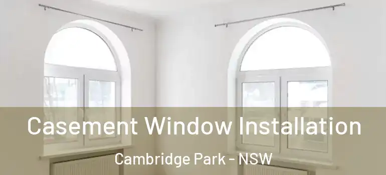  Casement Window Installation Cambridge Park - NSW